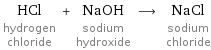 HCl hydrogen chloride + NaOH sodium hydroxide ⟶ NaCl sodium chloride