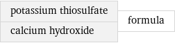 potassium thiosulfate calcium hydroxide | formula