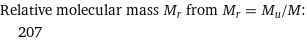 Relative molecular mass M_r from M_r = M_u/M:  | 207