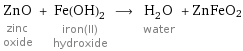 ZnO zinc oxide + Fe(OH)_2 iron(II) hydroxide ⟶ H_2O water + ZnFeO2