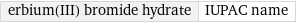 erbium(III) bromide hydrate | IUPAC name