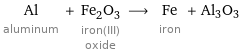 Al aluminum + Fe_2O_3 iron(III) oxide ⟶ Fe iron + Al3O3