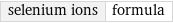 selenium ions | formula