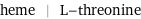 heme | L-threonine