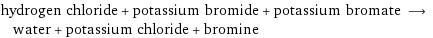 hydrogen chloride + potassium bromide + potassium bromate ⟶ water + potassium chloride + bromine