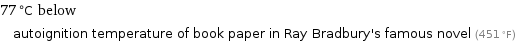 77 °C below autoignition temperature of book paper in Ray Bradbury's famous novel (451 °F)