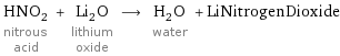 HNO_2 nitrous acid + Li_2O lithium oxide ⟶ H_2O water + LiNitrogenDioxide
