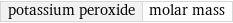 potassium peroxide | molar mass