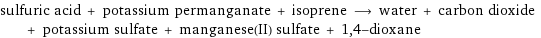 sulfuric acid + potassium permanganate + isoprene ⟶ water + carbon dioxide + potassium sulfate + manganese(II) sulfate + 1, 4-dioxane