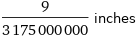 9/3175000000 inches