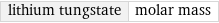 lithium tungstate | molar mass