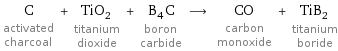 C activated charcoal + TiO_2 titanium dioxide + B_4C boron carbide ⟶ CO carbon monoxide + TiB_2 titanium boride