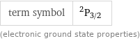 term symbol | ^2P_(3/2) (electronic ground state properties)