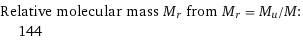 Relative molecular mass M_r from M_r = M_u/M:  | 144