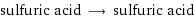 sulfuric acid ⟶ sulfuric acid