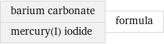barium carbonate mercury(I) iodide | formula
