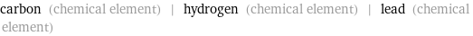 carbon (chemical element) | hydrogen (chemical element) | lead (chemical element)