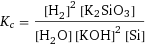 K_c = ([H2]^2 [K2SiO3])/([H2O] [KOH]^2 [Si])