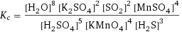 K_c = ([H2O]^8 [K2SO4]^2 [SO2]^2 [MnSO4]^4)/([H2SO4]^5 [KMnO4]^4 [H2S]^3)