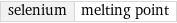 selenium | melting point