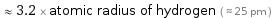  ≈ 3.2 × atomic radius of hydrogen ( ≈ 25 pm )