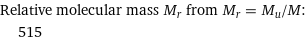 Relative molecular mass M_r from M_r = M_u/M:  | 515