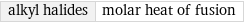 alkyl halides | molar heat of fusion