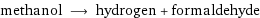 methanol ⟶ hydrogen + formaldehyde