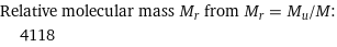 Relative molecular mass M_r from M_r = M_u/M:  | 4118
