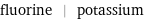 fluorine | potassium