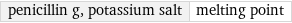 penicillin g, potassium salt | melting point