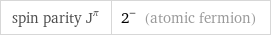 spin parity J^π | 2^- (atomic fermion)