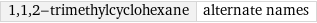 1, 1, 2-trimethylcyclohexane | alternate names