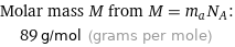 Molar mass M from M = m_aN_A:  | 89 g/mol (grams per mole)