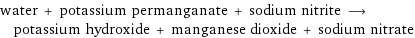 water + potassium permanganate + sodium nitrite ⟶ potassium hydroxide + manganese dioxide + sodium nitrate