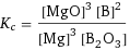 K_c = ([MgO]^3 [B]^2)/([Mg]^3 [B2O3])