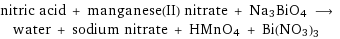 nitric acid + manganese(II) nitrate + Na3BiO4 ⟶ water + sodium nitrate + HMnO4 + Bi(NO3)3