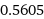 0.5605