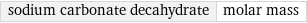 sodium carbonate decahydrate | molar mass