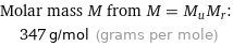 Molar mass M from M = M_uM_r:  | 347 g/mol (grams per mole)