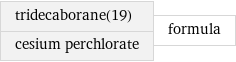 tridecaborane(19) cesium perchlorate | formula