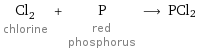 Cl_2 chlorine + P red phosphorus ⟶ PCl2