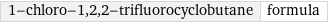 1-chloro-1, 2, 2-trifluorocyclobutane | formula