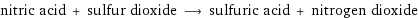 nitric acid + sulfur dioxide ⟶ sulfuric acid + nitrogen dioxide