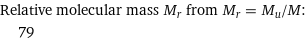 Relative molecular mass M_r from M_r = M_u/M:  | 79