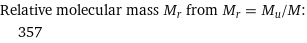 Relative molecular mass M_r from M_r = M_u/M:  | 357