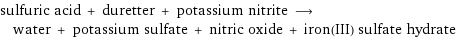 sulfuric acid + duretter + potassium nitrite ⟶ water + potassium sulfate + nitric oxide + iron(III) sulfate hydrate