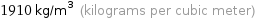 1910 kg/m^3 (kilograms per cubic meter)