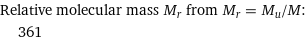 Relative molecular mass M_r from M_r = M_u/M:  | 361
