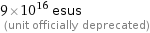 9×10^16 esus  (unit officially deprecated)